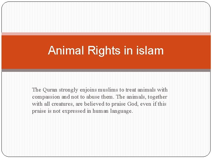 Animal Rights in islam The Quran strongly enjoins muslims to treat animals with compassion