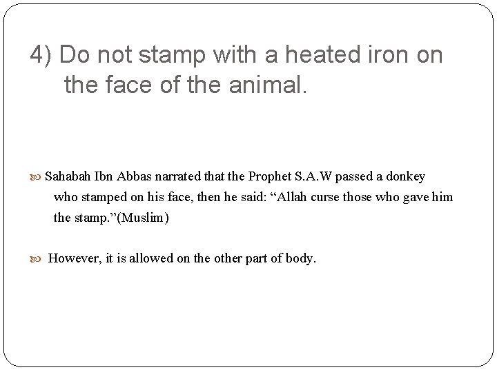 4) Do not stamp with a heated iron on the face of the animal.