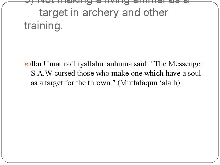 5) Not making a living animal as a target in archery and other training.