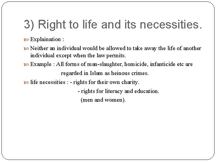 3) Right to life and its necessities. Explaination : Neither an individual would be