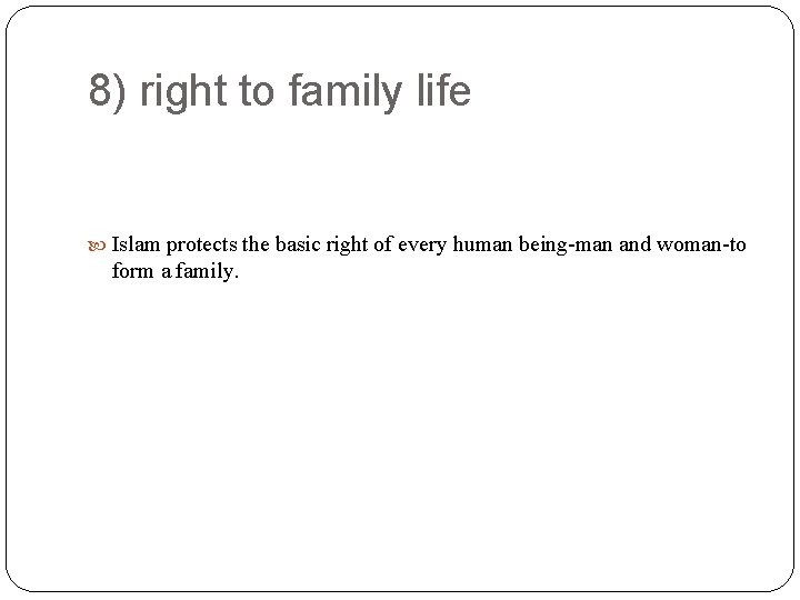 8) right to family life Islam protects the basic right of every human being-man