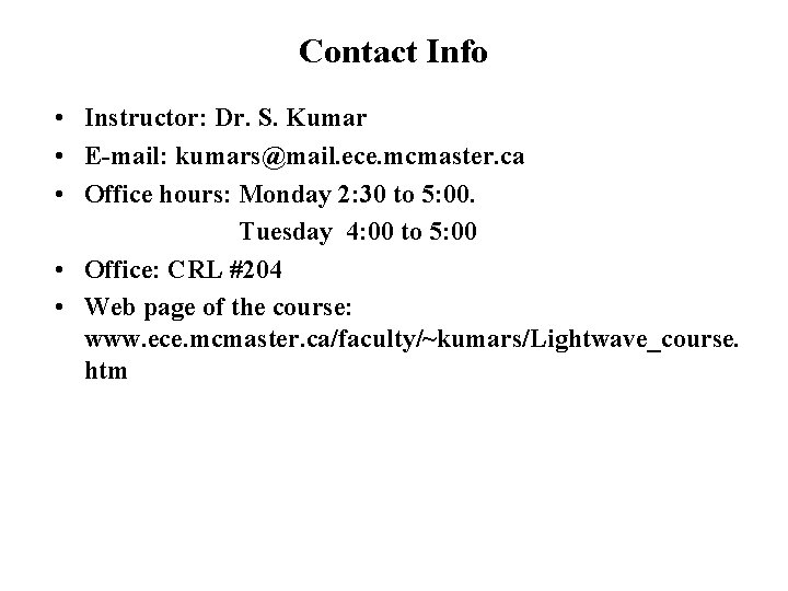 Contact Info • Instructor: Dr. S. Kumar • E-mail: kumars@mail. ece. mcmaster. ca •