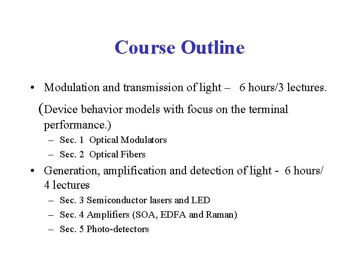 Course Outline • Modulation and transmission of light – 6 hours/3 lectures. (Device behavior