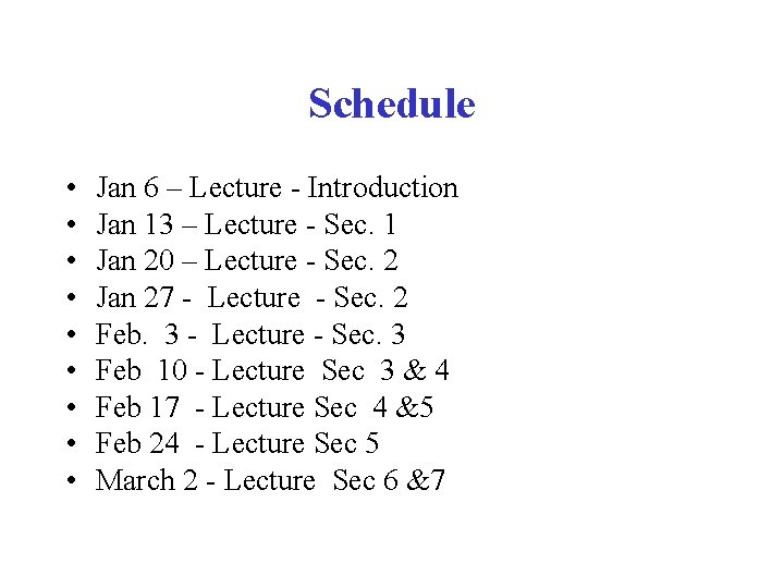 Schedule • • • Jan 6 – Lecture - Introduction Jan 13 – Lecture