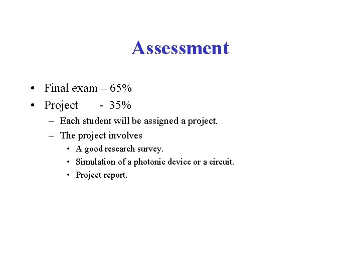 Assessment • Final exam – 65% • Project - 35% – Each student will
