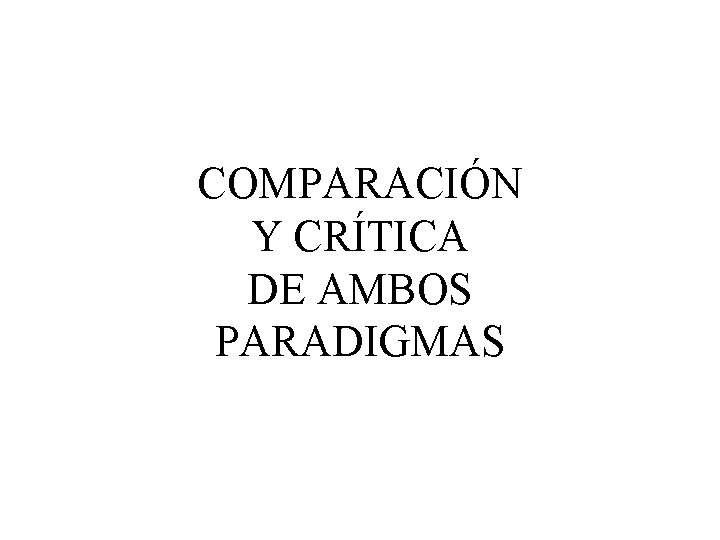 COMPARACIÓN Y CRÍTICA DE AMBOS PARADIGMAS 