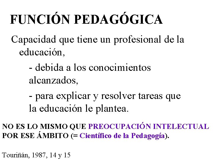 FUNCIÓN PEDAGÓGICA Capacidad que tiene un profesional de la educación, - debida a los