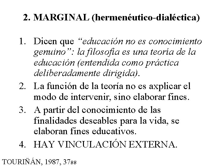 2. MARGINAL (hermenéutico-dialéctica) 1. Dicen que “educación no es conocimiento genuino”: la filosofía es