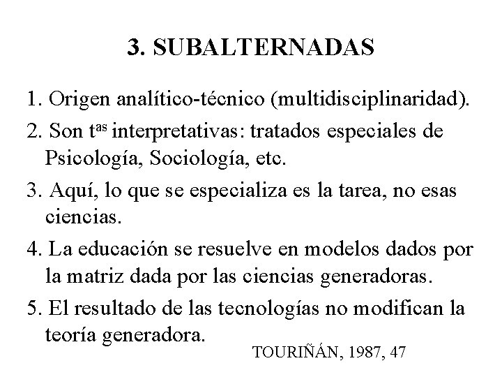 3. SUBALTERNADAS 1. Origen analítico-técnico (multidisciplinaridad). 2. Son tas interpretativas: tratados especiales de Psicología,