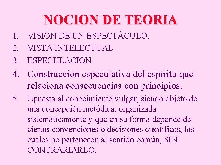 NOCION DE TEORIA 1. VISIÓN DE UN ESPECTÁCULO. 2. VISTA INTELECTUAL. 3. ESPECULACION. 4.