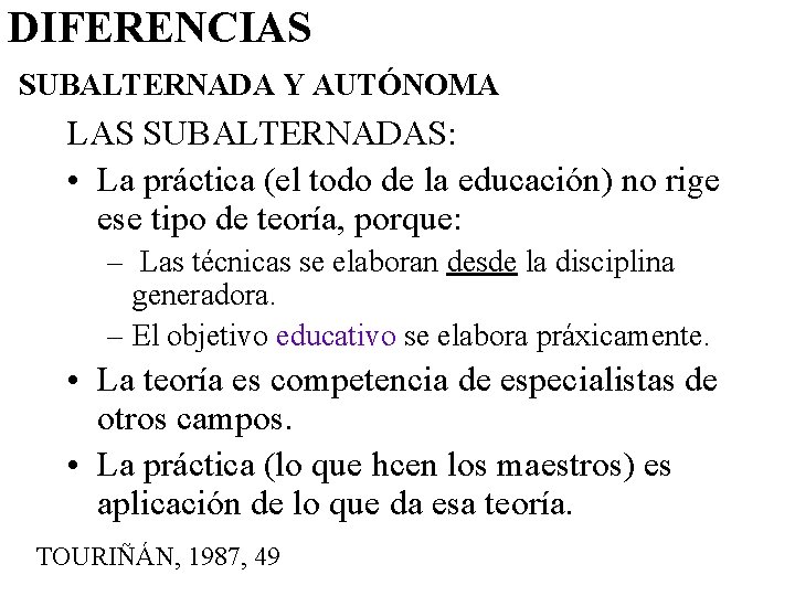 DIFERENCIAS SUBALTERNADA Y AUTÓNOMA LAS SUBALTERNADAS: • La práctica (el todo de la educación)