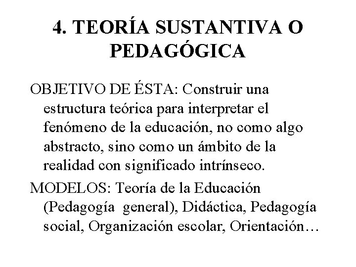 4. TEORÍA SUSTANTIVA O PEDAGÓGICA OBJETIVO DE ÉSTA: Construir una estructura teórica para interpretar