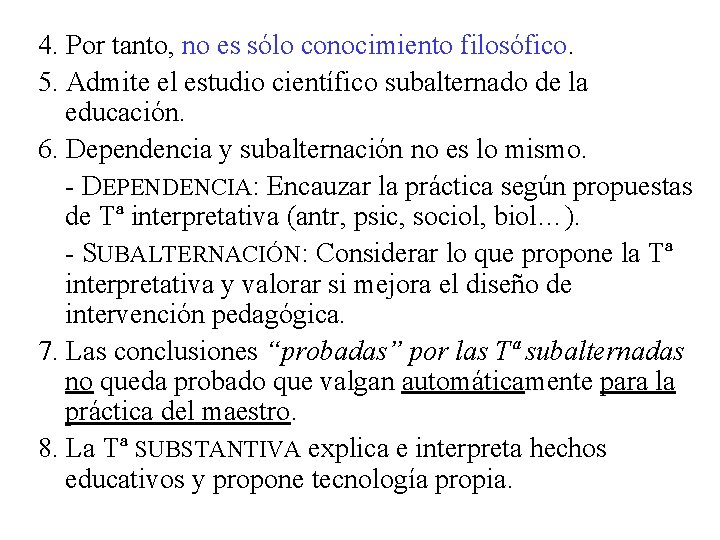 4. Por tanto, no es sólo conocimiento filosófico. 5. Admite el estudio científico subalternado