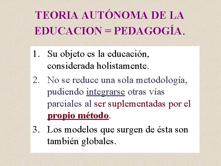 TEORIA AUTÓNOMA DE LA EDUCACION = PEDAGOGÍA. 1. Su objeto es la educación, considerada