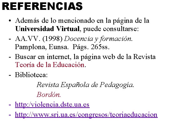 REFERENCIAS • Además de lo mencionado en la página de la Universidad Virtual, Virtual