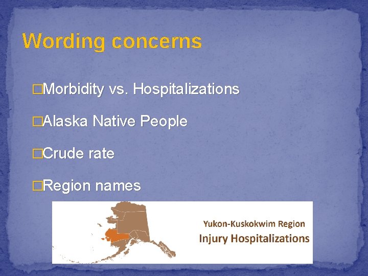 Wording concerns �Morbidity vs. Hospitalizations �Alaska Native People �Crude rate �Region names 
