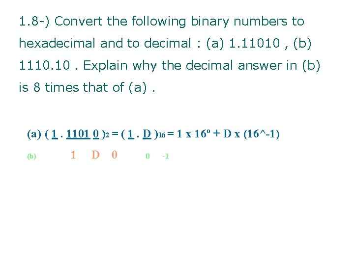 1. 8 -) Convert the following binary numbers to hexadecimal and to decimal :