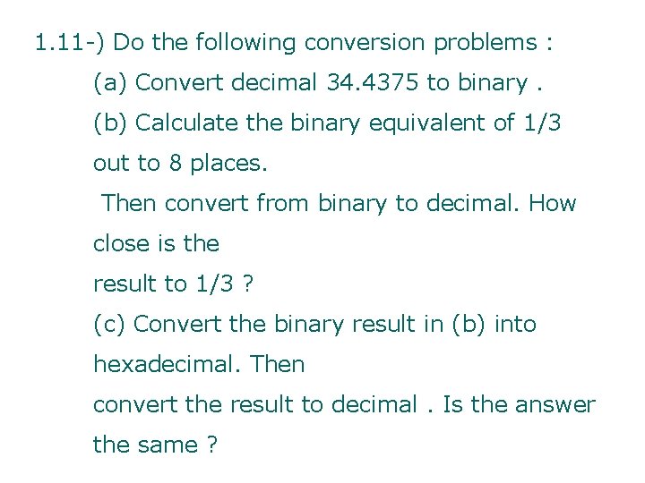 1. 11 -) Do the following conversion problems : (a) Convert decimal 34. 4375