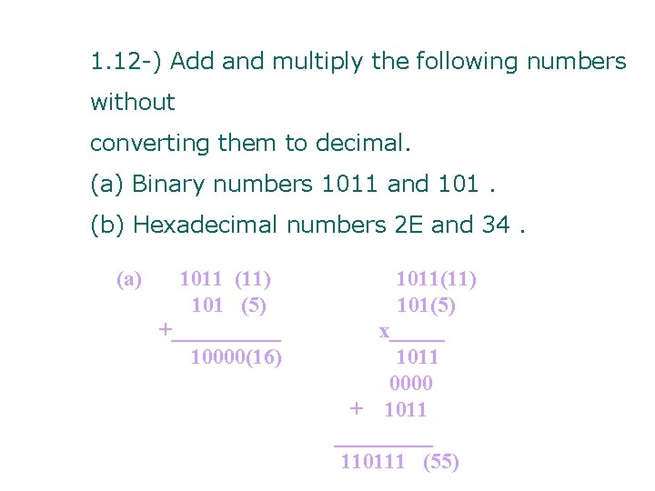 1. 12 -) Add and multiply the following numbers without converting them to decimal.