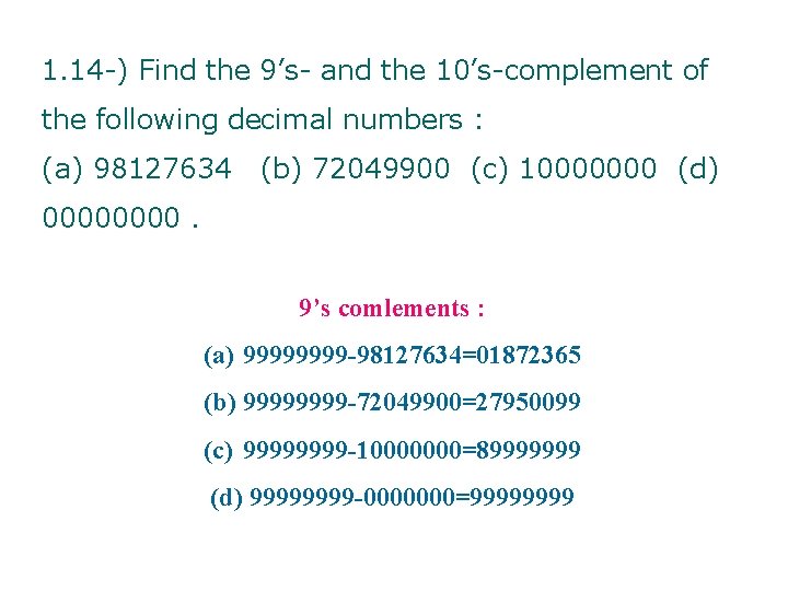 1. 14 -) Find the 9’s- and the 10’s-complement of the following decimal numbers