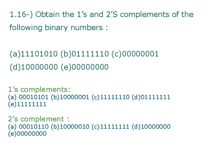 1. 16 -) Obtain the 1’s and 2’S complements of the following binary numbers