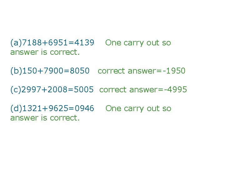 (a)7188+6951=4139 answer is correct. (b)150+7900=8050 One carry out so correct answer=-1950 (c)2997+2008=5005 correct answer=-4995