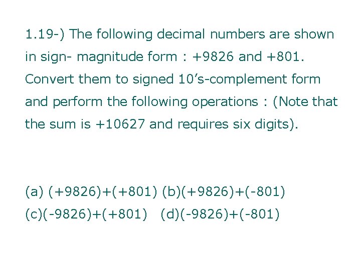 1. 19 -) The following decimal numbers are shown in sign- magnitude form :
