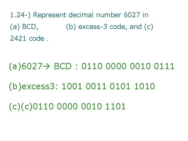 1. 24 -) Represent decimal number 6027 in (a) BCD, (b) excess-3 code, and
