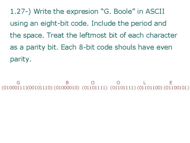 1. 27 -) Write the expresion “G. Boole” in ASCII using an eight-bit code.