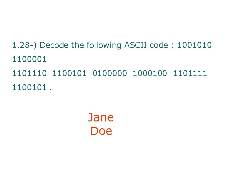 1. 28 -) Decode the following ASCII code : 1001010 1100001 1101110 1100101 0100000