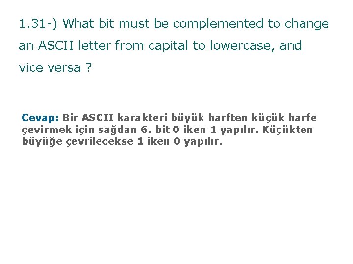 1. 31 -) What bit must be complemented to change an ASCII letter from