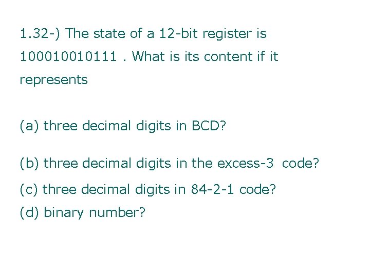 1. 32 -) The state of a 12 -bit register is 100010010111. What is