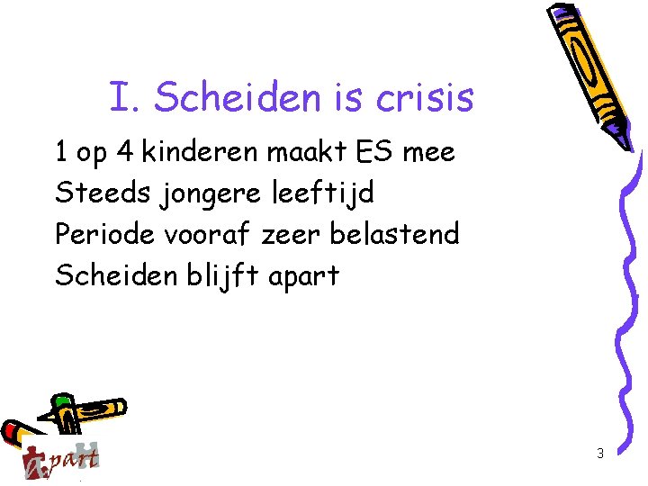 I. Scheiden is crisis 1 op 4 kinderen maakt ES mee Steeds jongere leeftijd