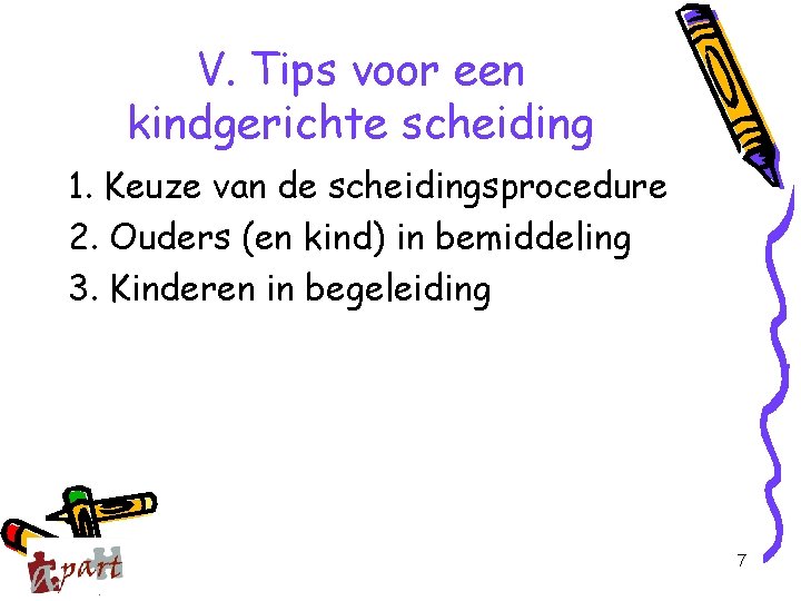 V. Tips voor een kindgerichte scheiding 1. Keuze van de scheidingsprocedure 2. Ouders (en