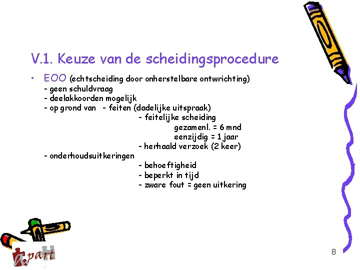 V. 1. Keuze van de scheidingsprocedure • EOO (echtscheiding door onherstelbare ontwrichting) - geen