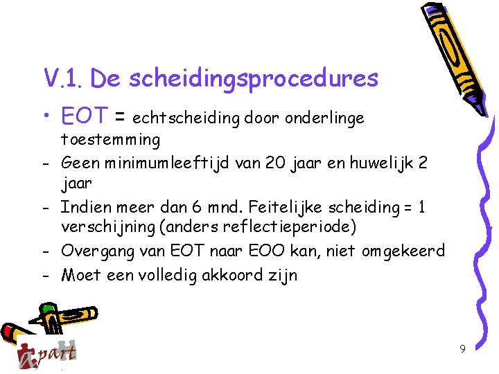 V. 1. De scheidingsprocedures • EOT = echtscheiding door onderlinge - toestemming Geen minimumleeftijd