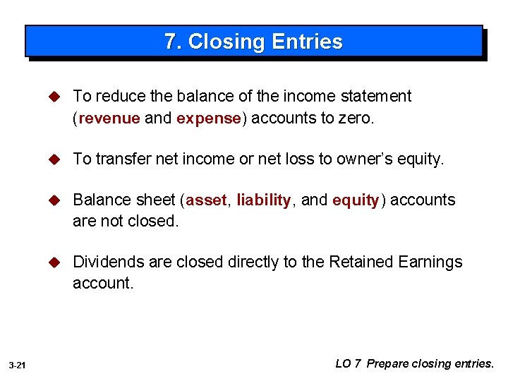 7. Closing Entries 3 -21 u To reduce the balance of the income statement