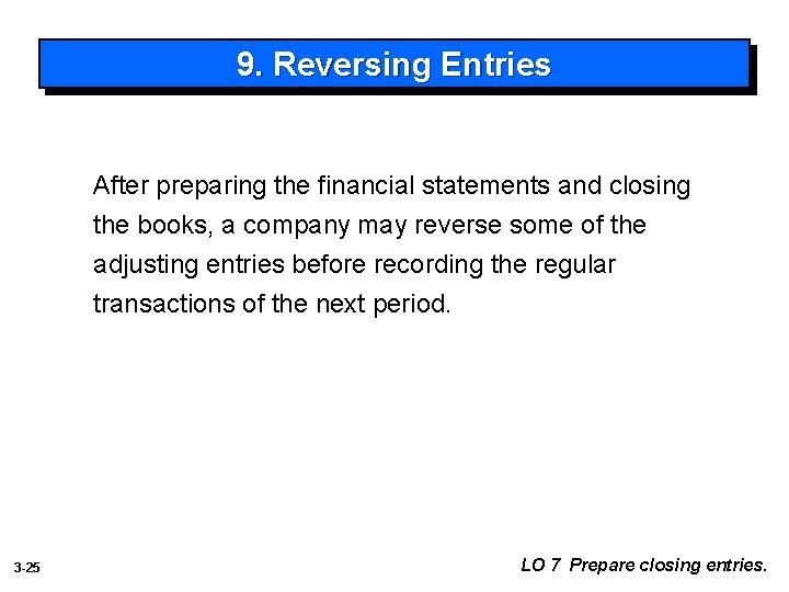 9. Reversing Entries After preparing the financial statements and closing the books, a company