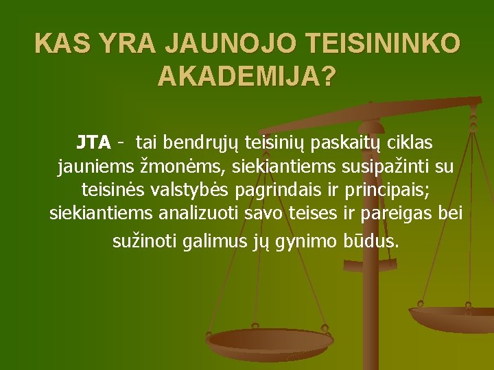 KAS YRA JAUNOJO TEISININKO AKADEMIJA? JTA - tai bendrųjų teisinių paskaitų ciklas jauniems žmonėms,