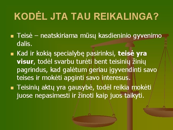 KODĖL JTA TAU REIKALINGA? n n n Teisė – neatskiriama mūsų kasdieninio gyvenimo dalis.