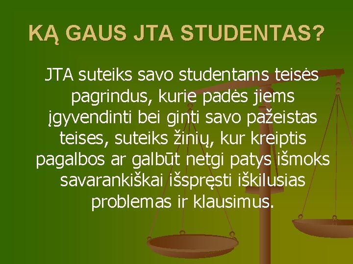 KĄ GAUS JTA STUDENTAS? JTA suteiks savo studentams teisės pagrindus, kurie padės jiems įgyvendinti