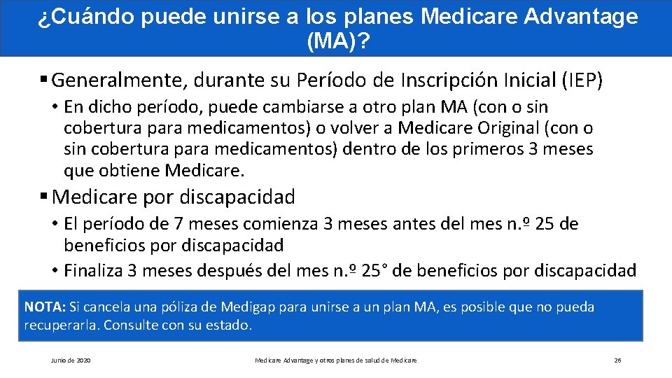 ¿Cuándo puede unirse a los planes Medicare Advantage (MA)? § Generalmente, durante su Período