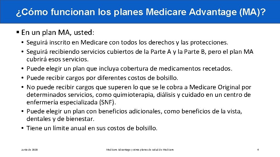 ¿Cómo funcionan los planes Medicare Advantage (MA)? § En un plan MA, usted: •