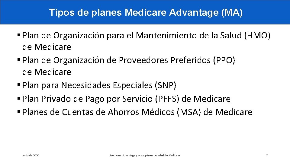 Tipos de planes Medicare Advantage (MA) § Plan de Organización para el Mantenimiento de