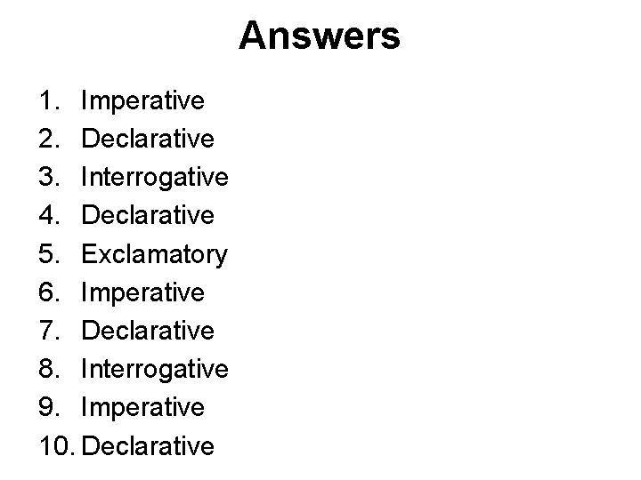 Answers 1. Imperative 2. Declarative 3. Interrogative 4. Declarative 5. Exclamatory 6. Imperative 7.