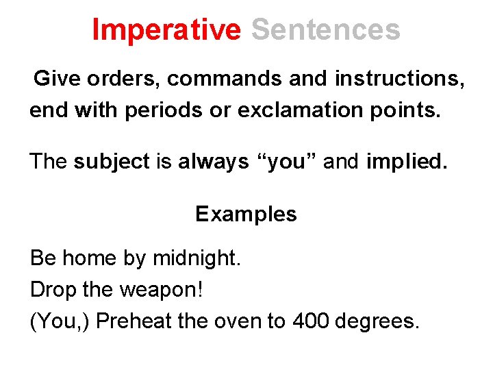 Imperative Sentences Give orders, commands and instructions, end with periods or exclamation points. The