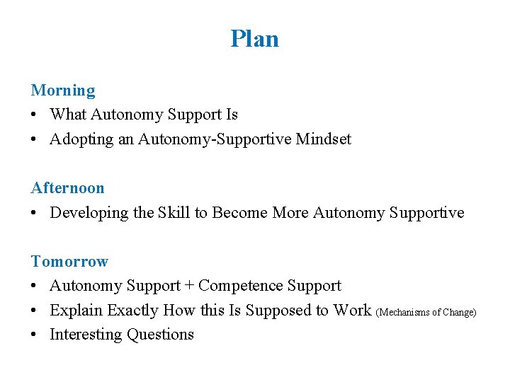 Plan Morning • What Autonomy Support Is • Adopting an Autonomy-Supportive Mindset Afternoon • Plan Morning • What Autonomy Support Is • Adopting an Autonomy-Supportive Mindset Afternoon •