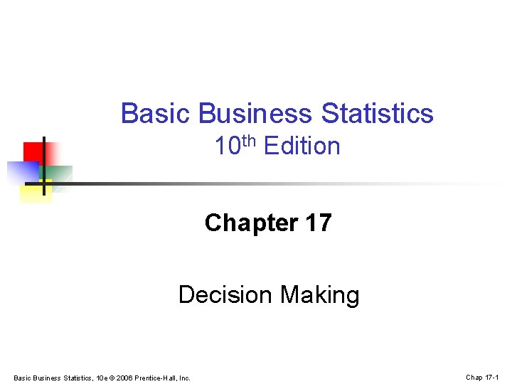Basic Business Statistics 10 th Edition Chapter 17 Decision Making Basic Business Statistics, 10
