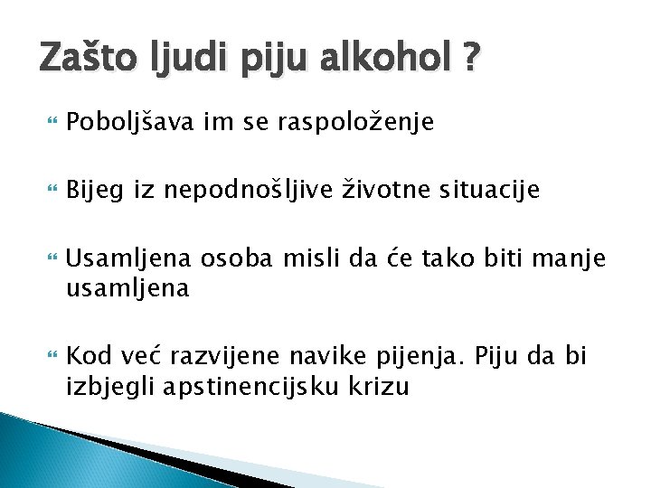 Zašto ljudi piju alkohol ? Poboljšava im se raspoloženje Bijeg iz nepodnošljive životne situacije