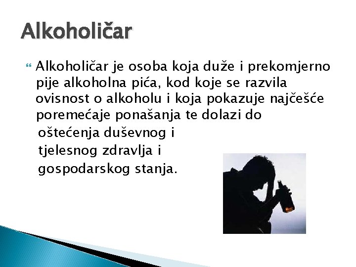 Alkoholičar je osoba koja duže i prekomjerno pije alkoholna pića, kod koje se razvila